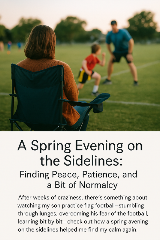 A Spring Evening on the Sidelines: Finding Peace, Patience, and a Bit of Normalcy